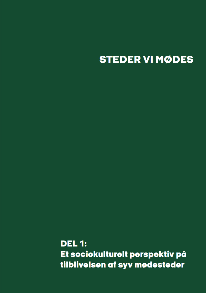 Syv Steder vi mødes - Del 1: Et sociokulturelt perspektiv på tilblivelsen ...